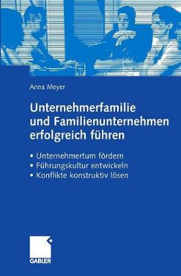 Unternehmerfamilie Und Familienunternehmen Erfolgreich F hren: Unternehmertum F rdern, F hrungskultur Entwickeln, Konflikte Konstruktiv L sen (Hardback)