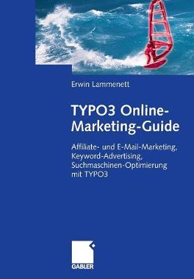 Typo3 Online-Marketing-Guide: Affiliate- Und E-Mail-Marketing, Keyword-Advertising, Suchmaschinen-Optimierung Mit Typo3 (Paperback)