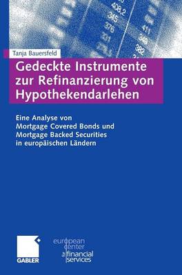 Gedeckte Instrumente Zur Refinanzierung Von Hypothekendarlehen: Eine Analyse Von Mortgage Covered Bonds Und Mortgage Backed Securities in Europaischen Landern - Schriftenreihe Des European Center for Financial Services (Hardback)