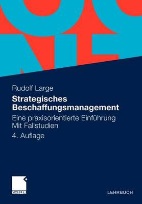 Strategisches Beschaffungsmanagement: Eine Praxisorientierte Einfuhrung. Mit Fallstudien (Paperback)