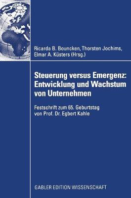 Steuerung Versus Emergenz: Entwicklung Und Wachstum Von Unternehmen: Festschrift Zum 65. Geburtstag Von Prof. Dr. Egbert Kahle (Hardback)