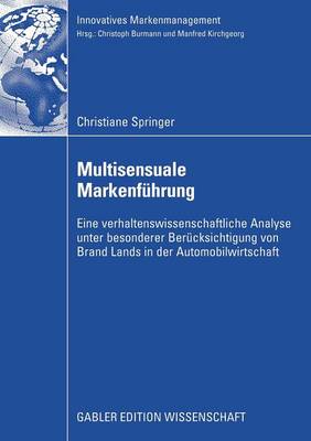 Multisensuale Markenfuhrung: Eine Verhaltenswissenschaftliche Analyse Unter Besonderer Berucksichtigung Von Brand Lands in Der Automobilwirtschaft - Innovatives Markenmanagement (Paperback)