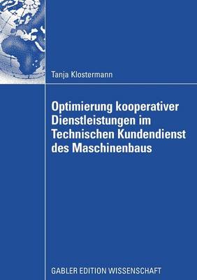 Optimierung Kooperativer Dienstleistungen Im Technischen Kundendienst Des Maschinenbaus (Paperback)