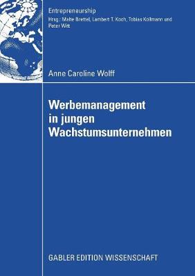 Werbemanagement in Jungen Wachstumsunternehmen: Eine Analyse Des Einflusses Der Werbeplanung Und -Kontrolle Auf Den Erfolg Junger Wachstumsunternehmen Unter Ber cksichtigung Der Unternehmensentwicklung - Entrepreneurship (Paperback)
