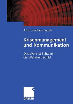 Krisenmanagement Und Kommunikation: Das Wort Ist Schwert - Die Wahrheit Schild (Paperback)