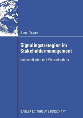 Signalingstrategien Im Stakeholdermanagement: Kommunikation Und Wertsch pfung (Paperback)