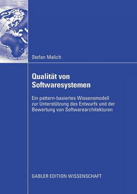Qualit�t Von Softwaresystemen: Ein Pattern-Basiertes Wissensmodell Zur Unterst�tzung Des Entwurfs Und Der Bewertung Von Softwarearchitekturen (Paperback)