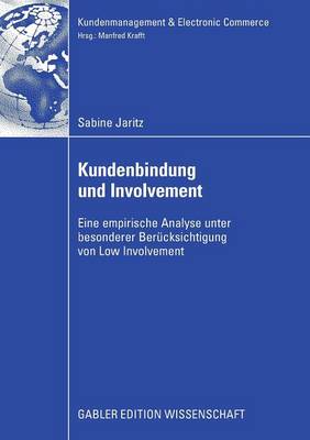 Kundenbindung Und Involvement: Eine Empirische Analyse Unter Besonderer Ber cksichtigung Von Low Involvement - Kundenmanagement & Electronic Commerce (Paperback)