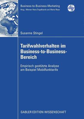 Tarifwahlverhalten Im Business-To-Business-Bereich: Empirisch Gest�tzte Analyse Am Beispiel Mobilfunktarife - Business-To-Business-Marketing (Paperback)