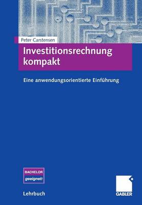 Investitionsrechnung Kompakt: Eine Anwendungsorientierte Einf�hrung (Paperback)
