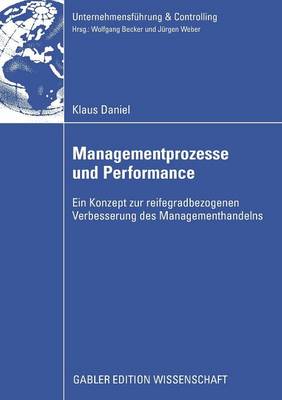 Managementprozesse Und Performance: Ein Konzept Zur Reifegradbezogenen Verbesserung Des Managementhandels - Unternehmensf Hrung & Controlling (Paperback)