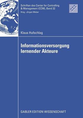 Informationsversorgung Lernender Akteure - Schriften Des Center for Controlling & Management (CCM) 32 (Paperback)