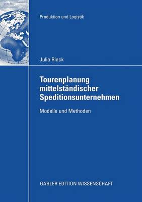 Tourenplanung Mittelst ndischer Speditionsunternehmen: Modelle Und Methoden - Produktion Und Logistik (Paperback)