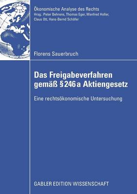Das Freigabeverfahren Gem 246a Aktiengesetz: Eine Rechts konomische Untersuchung - konomische Analyse Des Rechts (Paperback)