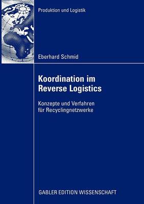 Koordination Im Reverse Logistics: Konzepte Und Verfahren F r Recyclingnetzwerke - Produktion Und Logistik (Paperback)