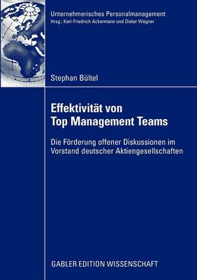 Effektivit t Von Top Management Teams: Die F rderung Offener Diskussionen Im Vorstand Deutscher Aktiengesellschaften - Unternehmerisches Personalmanagement (Paperback)