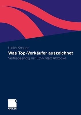 Was Top-Verk ufer Auszeichnet: Vertriebserfolg Mit Ethik Statt Abzocke (Paperback)