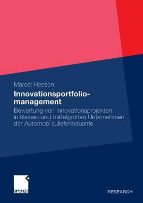 Innovationsportfoliomanagement: Bewertung Von Innovationsprojekten in Kleinen Und Mittelgro en Unternehmen Der Automobilzulieferindustrie (Paperback)