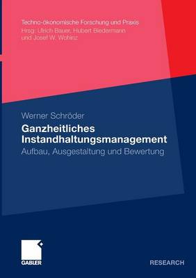 Ganzheitliches Instandhaltungsmanagement: Aufbau, Ausgestaltung Und Bewertung - Techno-OEkonomische Forschung Und Praxis (Paperback)