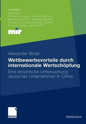 Wettbewerbsvorteile Durch Internationale Wertschoepfung: Eine Empirische Untersuchung Deutscher Unternehmen in China - Mir-Edition (Paperback)