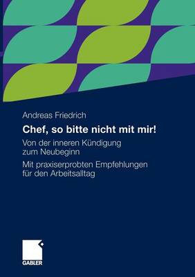 Chef, So Bitte Nicht Mit Mir!: Von Der Inneren K�ndigung Zum Neubeginn. Mit Praxiserprobten Empfehlungen F�r Den Arbeitsalltag (Paperback)