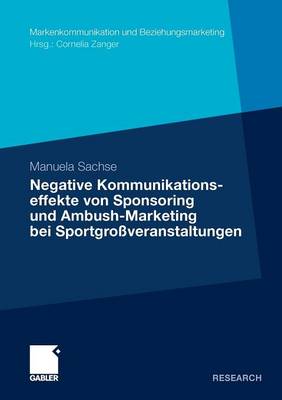 Negative Kommunikationseffekte Von Sponsoring Und Ambush-Marketing Bei Sportgrossveranstaltungen - Markenkommunikation Und Beziehungsmarketing (Paperback)