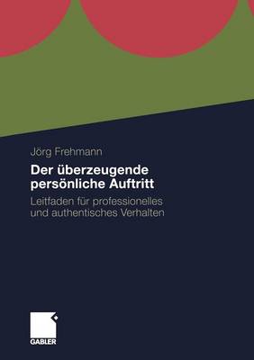 Der berzeugende Pers nliche Auftritt: Leitfaden F r Professionelles Und Authentisches Verhalten (Paperback)