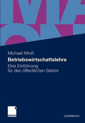 Betriebswirtschaftslehre: Eine Einfuhrung Fur Den Offentlichen Sektor (Paperback)