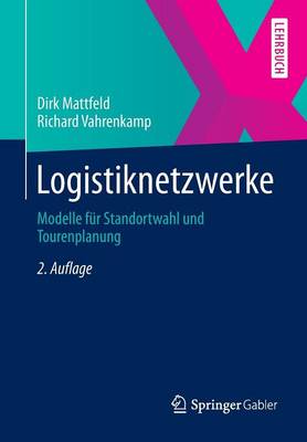 Logistiknetzwerke: Modelle F�r Standortwahl Und Tourenplanung