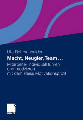 Macht, Neugier, Team ...: Mitarbeiter Individuell Fuhren Und Motivieren Mit Dem Reiss Motivationsprofil (Paperback)