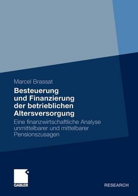 Besteuerung Und Finanzierung Der Betrieblichen Altersversorgung: Eine Finanzwirtschaftliche Analyse Unmittelbarer Und Mittelbarer Pensionszusagen (Paperback)