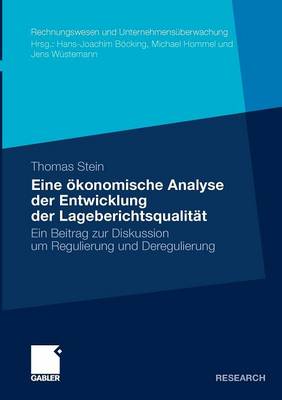 Eine �konomische Analyse Der Entwicklung Der Lageberichtsqualit�t: Ein Beitrag Zur Diskussion Um Regulierung Und Deregulierung - Rechnungswesen Und Unternehmens Berwachung (Paperback)