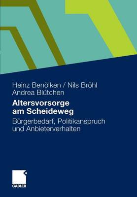 Altersvorsorge Am Scheideweg: B rgerbedarf, Politikanspruch Und Anbieterverhalten (Paperback)