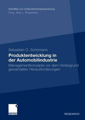 Produktentwicklung in Der Automobilindustrie: Managementkonzepte VOR Dem Hintergrund Gewandelter Herausforderungen - Schriften Zur Unternehmensentwicklung (Paperback)