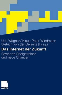 Das Internet Der Zukunft: Bewahrte Erfolgstreiber Und Neue Chancen (Hardback)