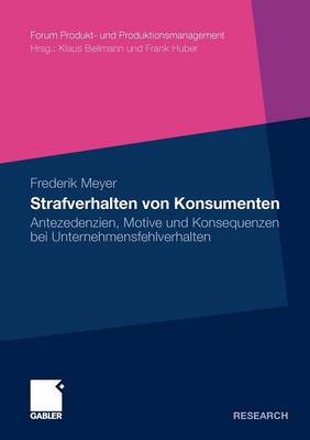 Strafverhalten Von Konsumenten: Antezedenzien, Motive Und Konsequenzen Bei Unternehmensfehlverhalten - Forum Produkt- Und Produktionsmanagement (Paperback)