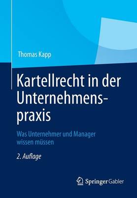 Kartellrecht in Der Unternehmenspraxis: Was Unternehmer Und Manager Wissen Mussen (Paperback)
