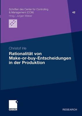 Rationalit�t Von Make-Or-Buy-Entscheidungen in Der Produktion - Schriften Des Center for Controlling & Management (CCM) 42 (Paperback)