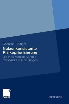 Nutzenkonsistente Risikopriorisierung: Die Risk-Map Im Kontext Rationaler Entscheidungen (Hardback)