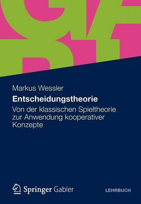 Entscheidungstheorie: Von Der Klassischen Spieltheorie Zur Anwendung Kooperativer Konzepte (Paperback)