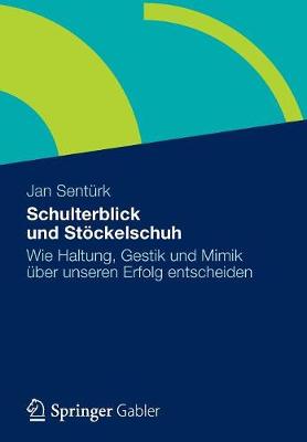 Schulterblick Und Stoeckelschuh: Wie Haltung, Gestik Und Mimik UEber Unseren Erfolg Entscheiden (Paperback)