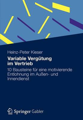 Variable Vergutung Im Vertrieb: 10 Bausteine Fur Eine Motivierende Entlohnung Im Aussen- Und Innendienst (Paperback)