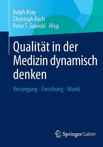 Qualit�t in Der Medizin Dynamisch Denken: Versorgung - Forschung - Markt (Paperback)