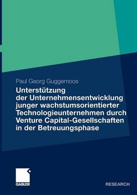Unterst�tzung Der Unternehmensentwicklung Junger Wachstumsorientierter Technologieunternehmen Durchventure Capital-Gesellschaften in Der Betreuungsphase: Eine Empirische Analyse Unter Besonderer Ber�cksichtigung Der Kapitalnehmer (Paperback)