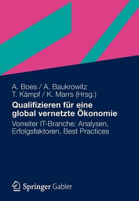 Qualifizieren Fur Eine Global Vernetzte OEkonomie: Vorreiter It-Branche: Analysen, Erfolgsfaktoren, Best Practices (Paperback)