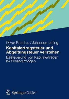 Kapitalertragsteuer Und Abgeltungsteuer Verstehen: Besteuerung Von Kapitalertragen Im Privatvermogen (Paperback)