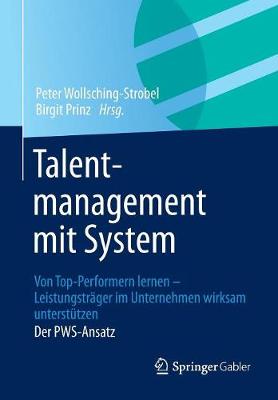 Talentmanagement Mit System: Von Top-Performern Lernen - Leistungstrager Im Unternehmen Wirksam Unterstutzen Der Pws-Ansatz (Paperback)