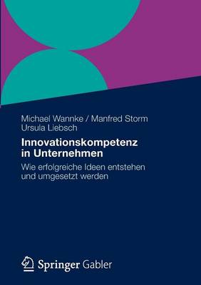 Innovationskompetenz in Unternehmen: Wie Erfolgreiche Ideen Entstehen Und Umgesetzt Werden (Paperback)