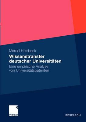 Wissenstransfer Deutscher Universit ten: Eine Empirische Analyse Von Universit tspatenten (Paperback)