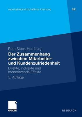 Der Zusammenhang Zwischen Mitarbeiter- Und Kundenzufriedenheit: Direkte, Indirekte Und Moderierende Effekte - Neue Betriebswirtschaftliche Forschung (Nbf) (Paperback)